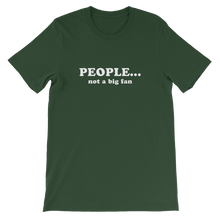 People Not a Big Fan - Funny Unisex T-Shirt