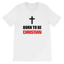 Born to be Christian - Religious Short-Sleeve Unisex T-Shirt