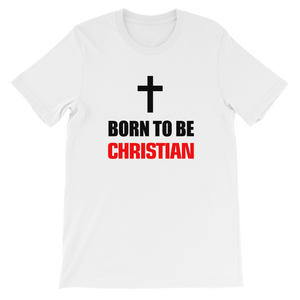 Born to be Christian - Religious Short-Sleeve Unisex T-Shirt