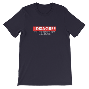 I Disagree But I Respect Your Right to be Stupid - Funny Unisex T-Shirt in Navy from forzatees.com