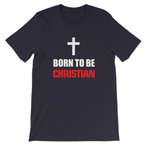 Born to be Christian - Religious Short-Sleeve Unisex T-Shirt