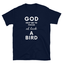 God Help Me To Focus, Oh Look A Bird - Unisex T-Shirt