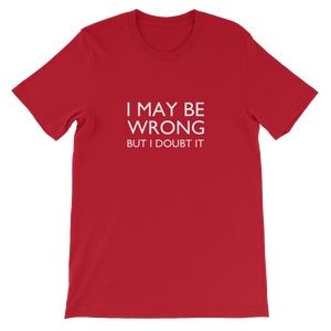 I May Be Wrong But I Doubt It - Funny Unisex T-Shirt In Red from forzatees.com