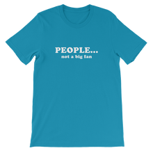 People Not a Big Fan - Funny Unisex T-Shirt