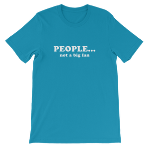 People Not a Big Fan - Funny Unisex T-Shirt