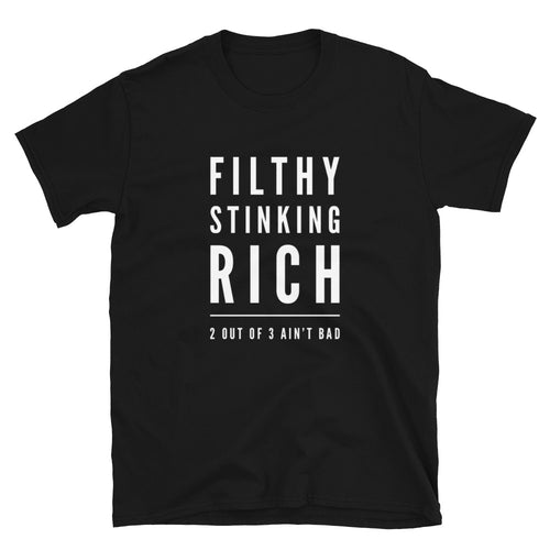 Filthy Stinking Rich: 2 Out of 3 Ain't Bad - Funny Unisex T-Shirt - Black