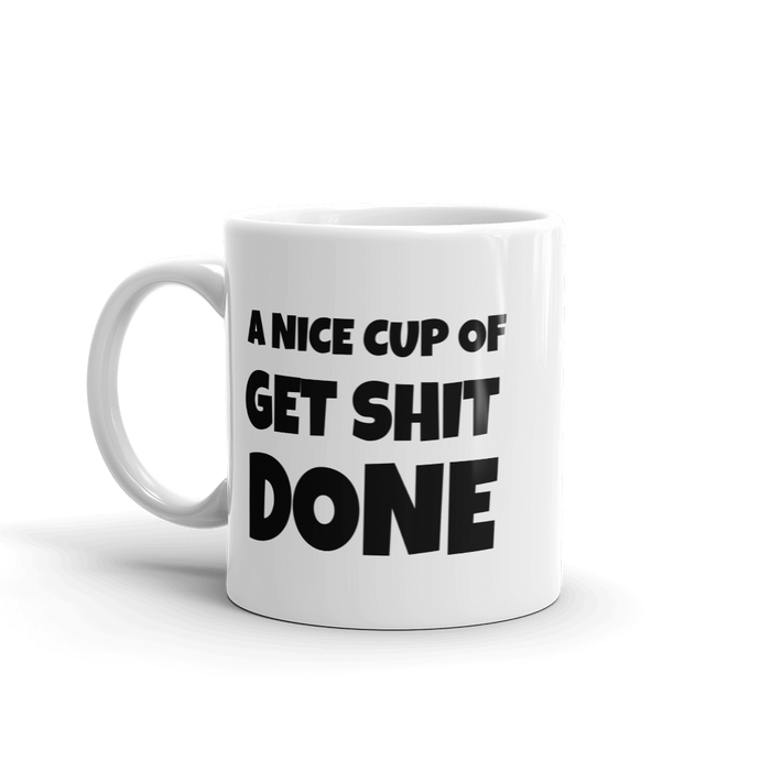 A Nice Cup Of Get Shit Done Coffee Motivational Mug For Work