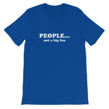 People Not a Big Fan - Funny Unisex T-Shirt