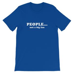 People Not a Big Fan - Funny Unisex T-Shirt