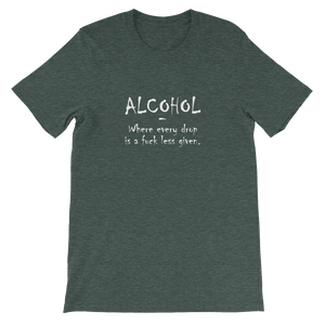 Alcohol: Where Every Drop is a Fuck Less Given - Funny Unisex T-Shirt in Green from forzatees.com