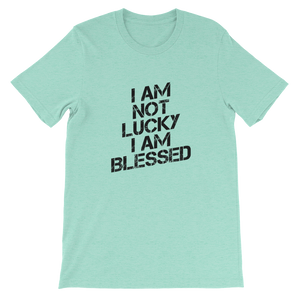 I Am Not Lucky I Am Blessed - Religious Unisex T-Shirt