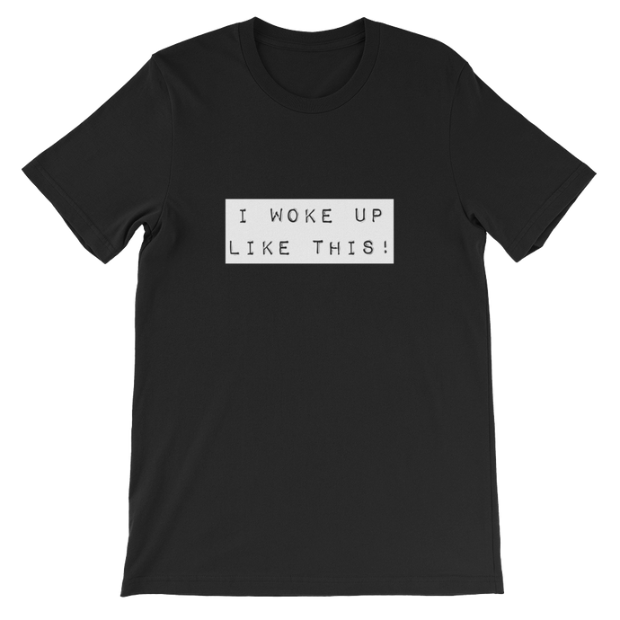 I Woke Up Like This - Funny Unisex Slogan T-Shirt in Black from forzatee.com