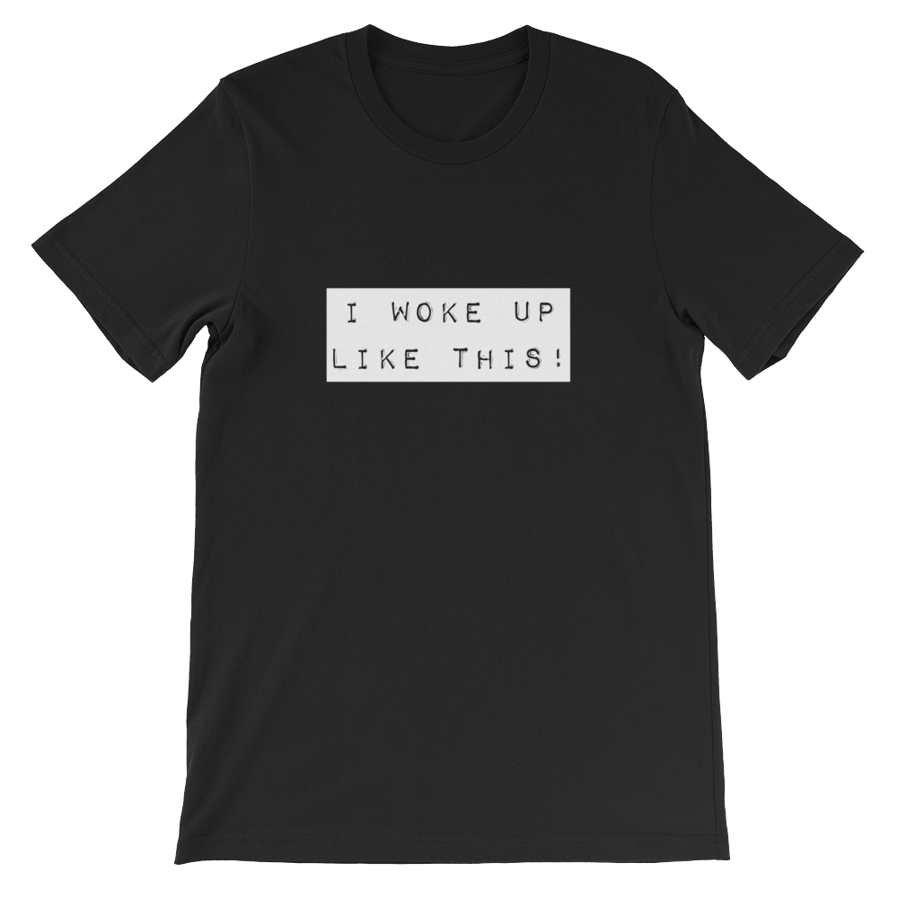 I Woke Up Like This - Funny Unisex Slogan T-Shirt in Black from forzatee.com