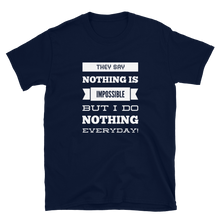 They Say ‘Nothing’ is Impossible, But I do Nothing Everyday - Funny Unisex Slogan T-Shirt in Navy Blue