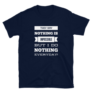 They Say ‘Nothing’ is Impossible, But I do Nothing Everyday - Funny Unisex Slogan T-Shirt in Navy Blue