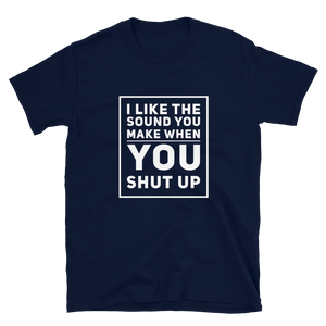 I Like the Sound You Make When You Shut Up - Funny Slogan T-Shirt in Navy from Forza Tees