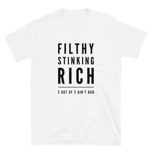 White Comedy Tee - Filthy Stinking Rich: 2 Out of 3 Ain't Bad