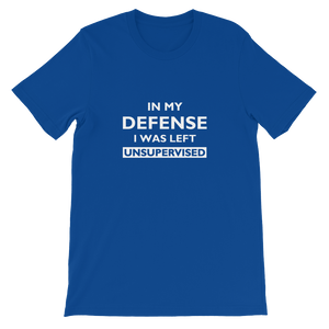 In My Defense I Was Left Unsupervised - Funny Unisex T-Shirt - in Blue from forzatees.com