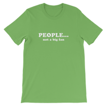 People Not a Big Fan - Funny Unisex T-Shirt