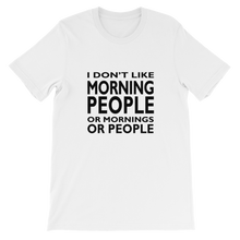 I Don't Like Morning People Or Mornings Or People - Funny Unisex T-Shirt