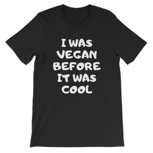 I Was Vegan Before It Was Cool - Black T-Shirt for Vegans