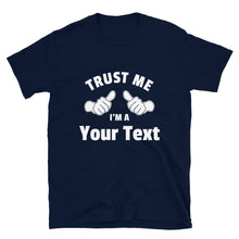 Customize This T-Shirt - Trust Me I'm a <your Text here> - Navy Blue