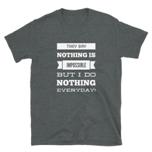 They Say ‘Nothing’ is Impossible, But I do Nothing Everyday - Funny Unisex Slogan T-Shirt in Dark Grey