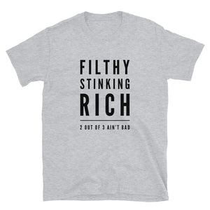 Filthy Stinking Rich: 2 Out of 3 Ain't Bad - Funny Unisex T-Shirt - Sport Grey