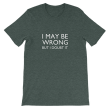 I May Be Wrong But I Doubt It - Funny Unisex T-Shirt In Green from forzatees.com