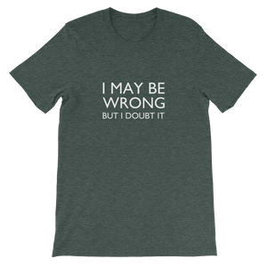 I May Be Wrong But I Doubt It - Funny Unisex T-Shirt In Green from forzatees.com