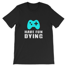 Have Fun Dying Video Game Controller - Gaming Unisex T-Shirt in Black from ForzaTees
