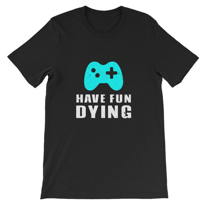 Have Fun Dying Video Game Controller - Gaming Unisex T-Shirt in Black from ForzaTees