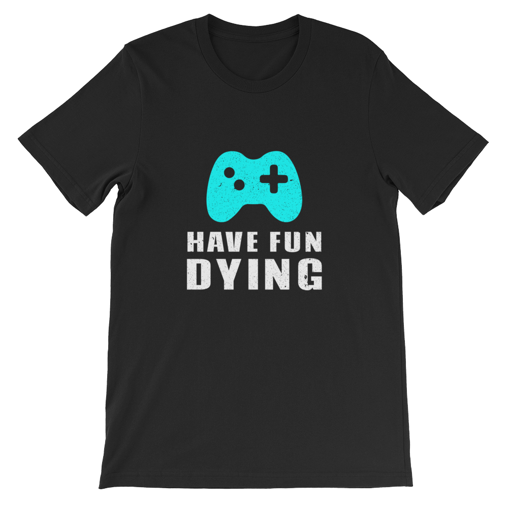 Have Fun Dying Video Game Controller - Gaming Unisex T-Shirt in Black from ForzaTees
