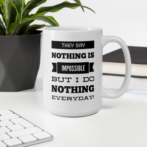 The best funny coffee mugs for the office - They Say ‘Nothing’ is Impossible, But I do Nothing Everyday