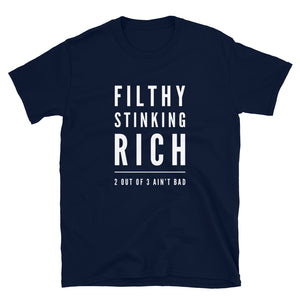 Funny slogan t-shirt - Filthy Stinking Rich: 2 Out of 3 Ain't Bad - Blue