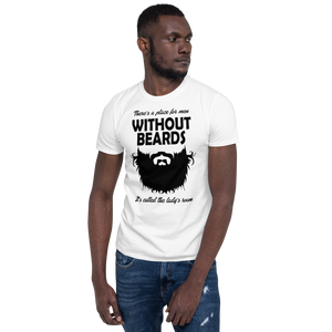 There's a Place For Men Without Beards, it's called the ladies room - white T-Shirt for bearded men from Forza Tees