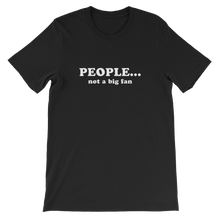 People, Not a Big Fan - Funny Unisex T-Shirt in Black from Forza Tees