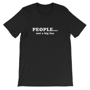 People, Not a Big Fan - Funny Unisex T-Shirt in Black from Forza Tees