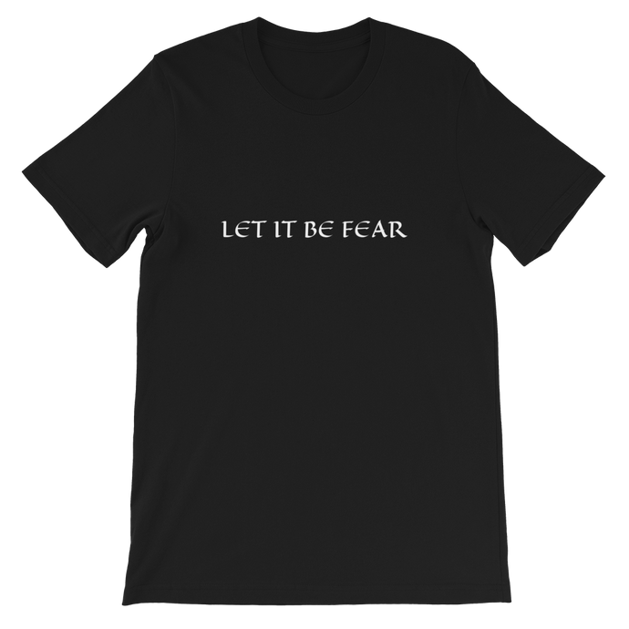 Let It Be Fear - Black Unisex T-Shirt from Forza Tees