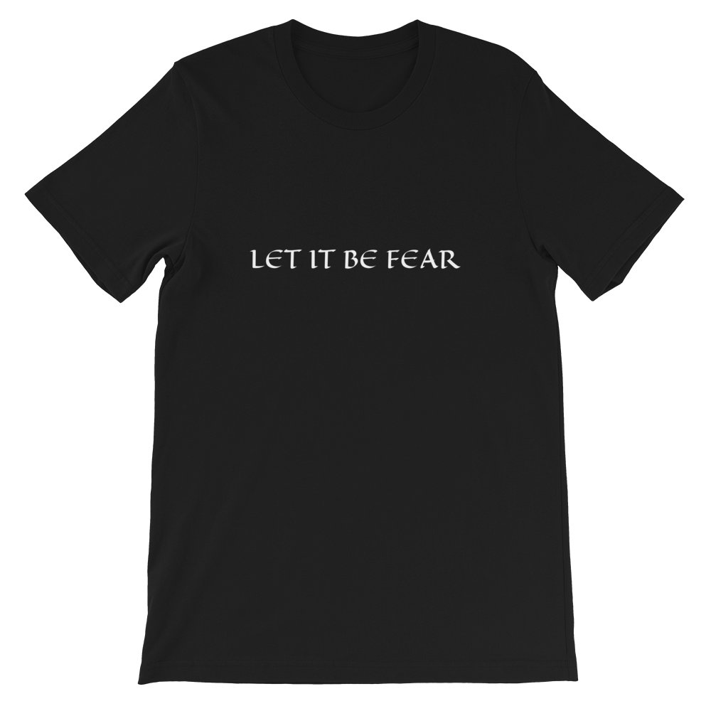 Let It Be Fear - Black Unisex T-Shirt from Forza Tees