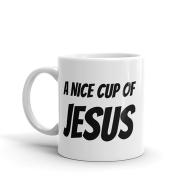 A Nice Cup of Jesus - Coffee Mug for Christians