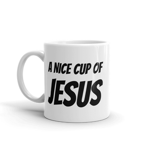 A Nice Cup of Jesus - Coffee Mug for Christians