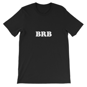 BRB - Be Right Back Unisex T-Shirt in Black from forzatees.com