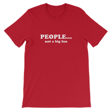 People Not a Big Fan - Funny Unisex T-Shirt