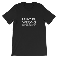 I May Be Wrong But I Doubt It - Funny Unisex T-Shirt In Black from forzatees.com