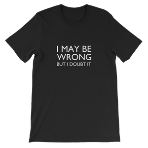 I May Be Wrong But I Doubt It - Funny Unisex T-Shirt In Black from forzatees.com