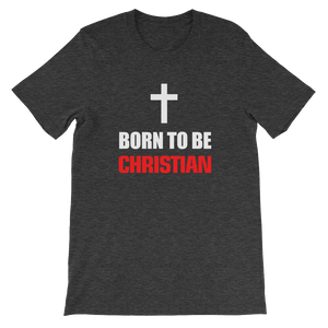 Born to be Christian - Religious Short-Sleeve Unisex T-Shirt