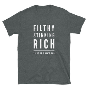 Filthy Stinking Rich: 2 Out of 3 Ain't Bad - Funny Slogan Shirt - Dark Grey
