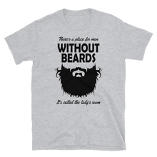 There's a Place For Men Without Beards, it's called the ladies room - Sport grey T-Shirt for bearded men from Forza Tees