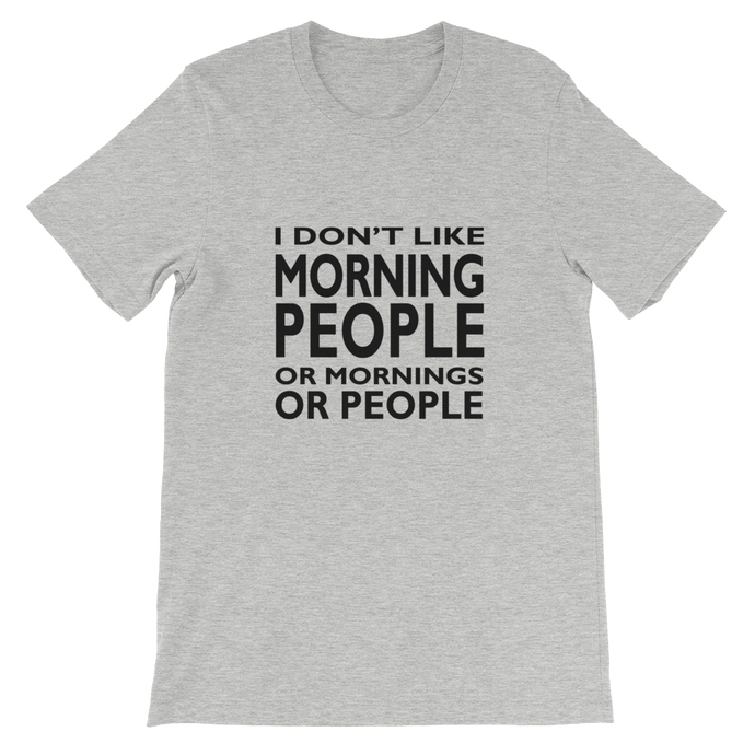 I Don't Like Morning People Or Mornings Or People - Funny Shirt from forzatees.com